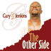 Buy Now! Gary Lil G Jenkins - The Other Side